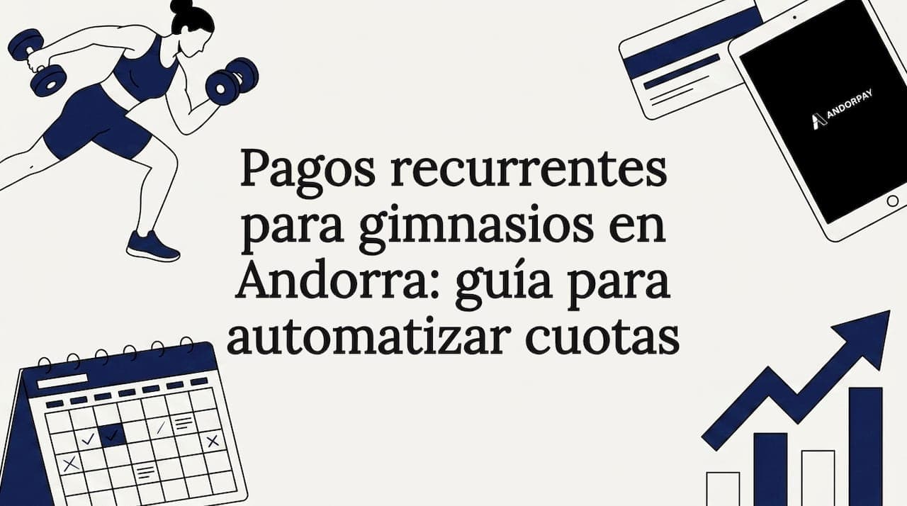 Pagos recurrentes para gimnasios en Andorra: guía para automatizar cuotas